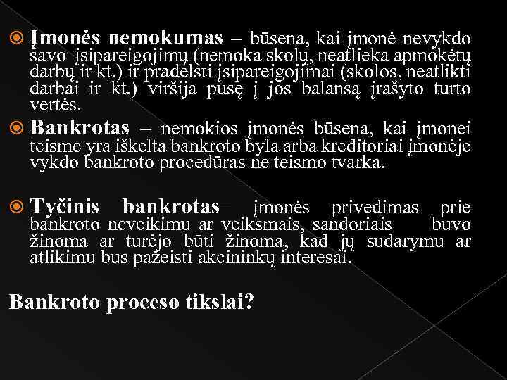  Įmonės nemokumas – būsena, kai įmonė nevykdo savo įsipareigojimų (nemoka skolų, neatlieka apmokėtų