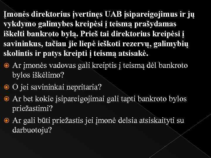 Įmonės direktorius įvertinęs UAB įsipareigojimus ir jų vykdymo galimybes kreipėsi į teismą prašydamas iškelti