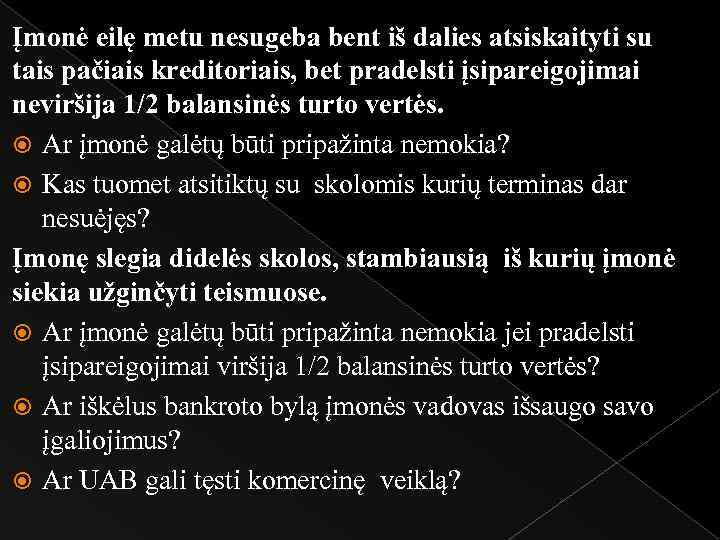 Įmonė eilę metu nesugeba bent iš dalies atsiskaityti su tais pačiais kreditoriais, bet pradelsti