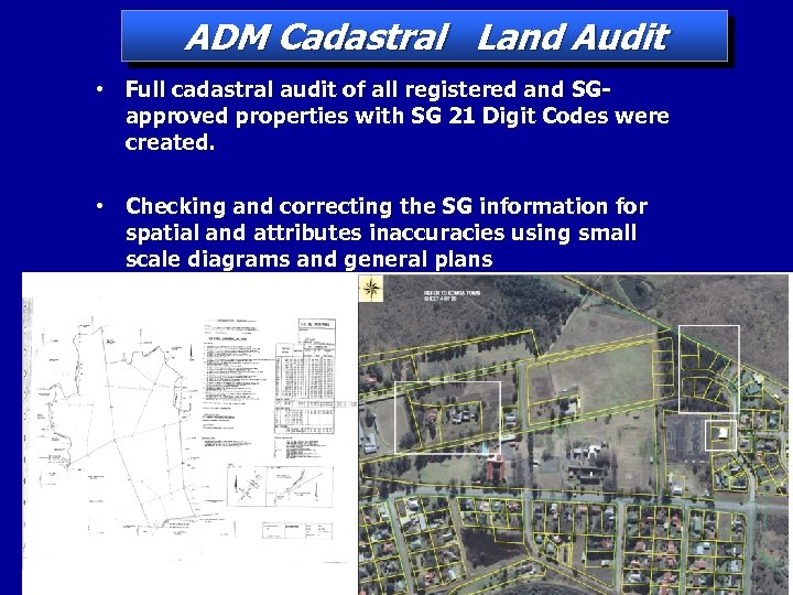 ADM Cadastral Land Audit • Full cadastral audit of all registered and SGapproved properties