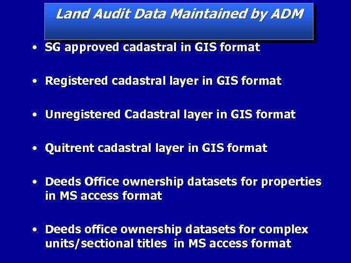 Land Audit Data Maintained by ADM • SG approved cadastral in GIS format •