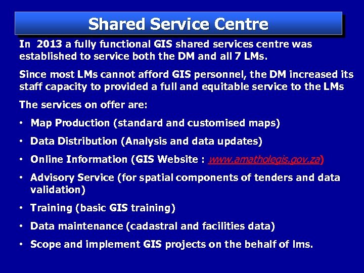Shared Service Centre In 2013 a fully functional GIS shared services centre was established