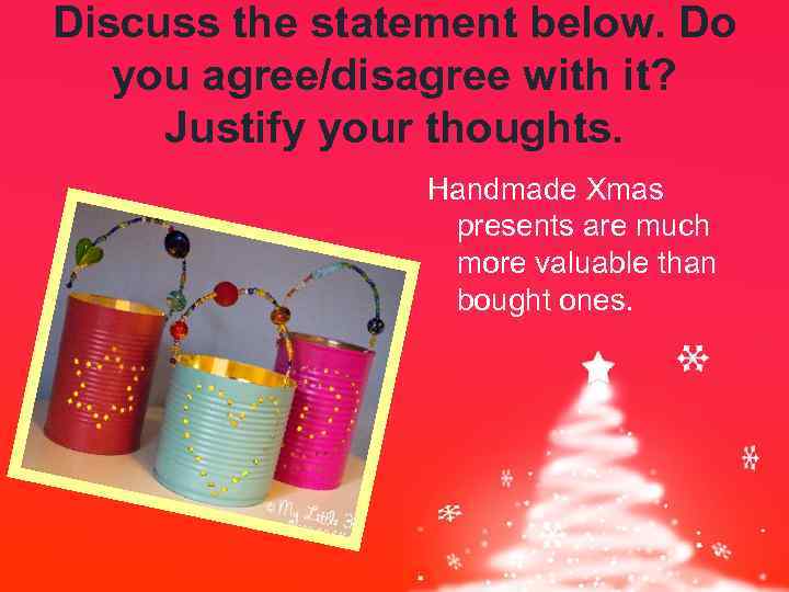 Discuss the statement below. Do you agree/disagree with it? Justify your thoughts. Handmade Xmas
