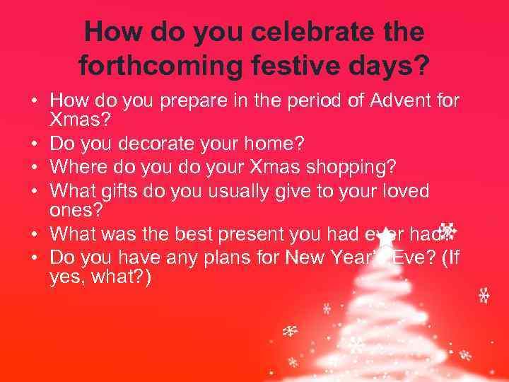 How do you celebrate the forthcoming festive days? • How do you prepare in