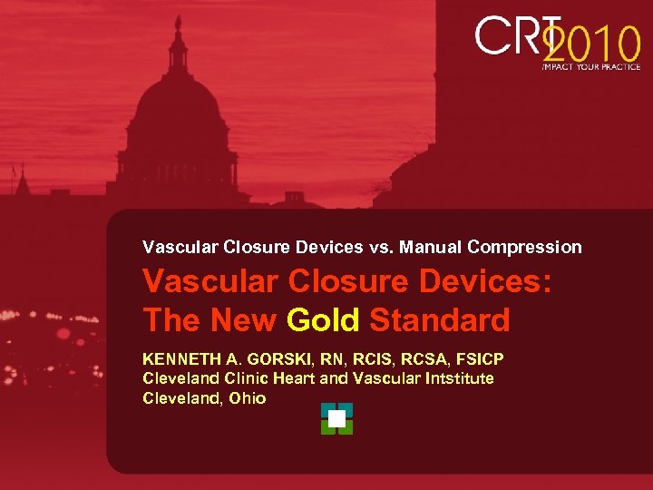 Vascular Closure Devices vs. Manual Compression Vascular Closure Devices: The New Gold Standard KENNETH