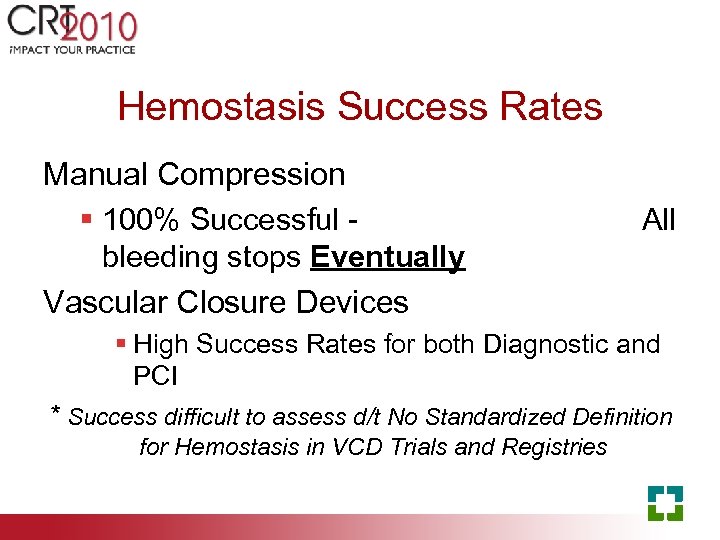 Hemostasis Success Rates Manual Compression § 100% Successful bleeding stops Eventually Vascular Closure Devices