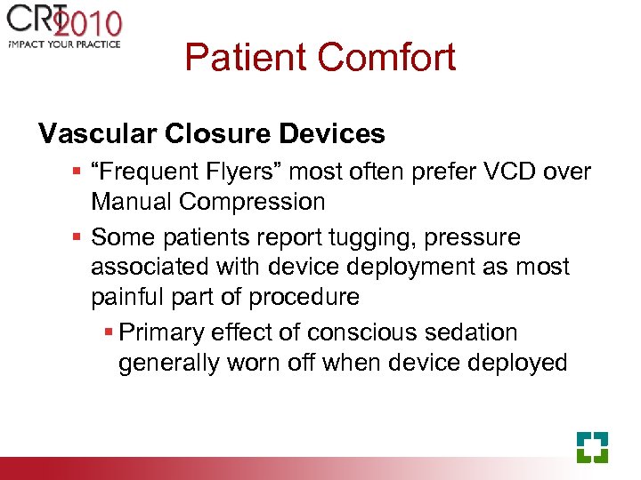 Patient Comfort Vascular Closure Devices § “Frequent Flyers” most often prefer VCD over Manual