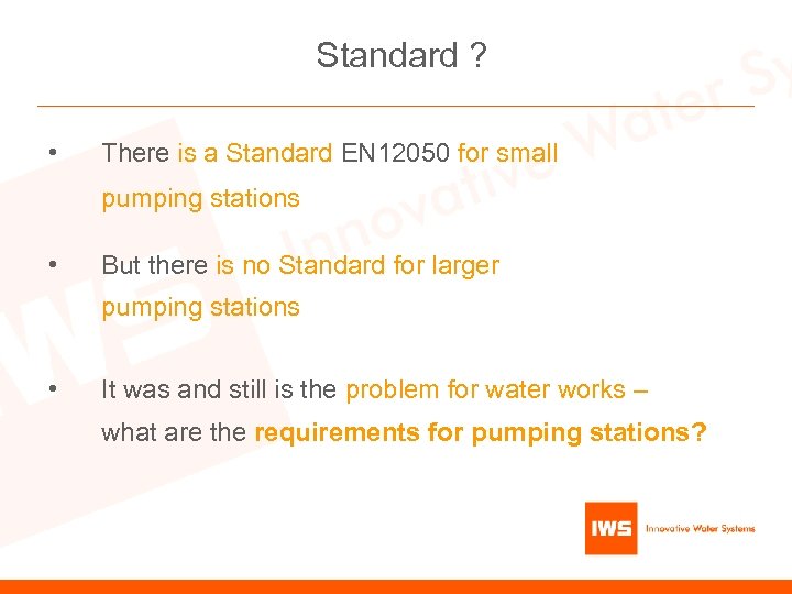 Standard ? • There is a Standard EN 12050 for small pumping stations •