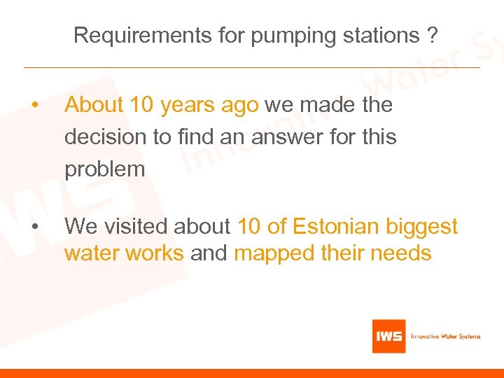 Requirements for pumping stations ? • About 10 years ago we made the decision