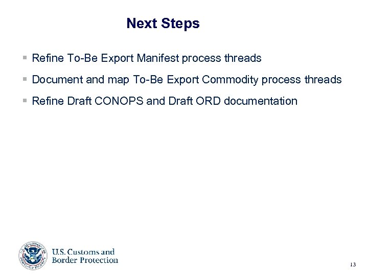 Next Steps § Refine To-Be Export Manifest process threads § Document and map To-Be