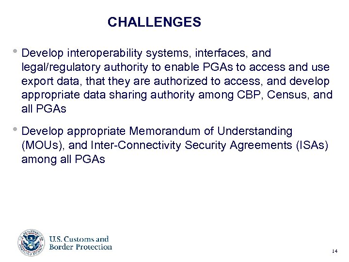 CHALLENGES • Develop interoperability systems, interfaces, and legal/regulatory authority to enable PGAs to access