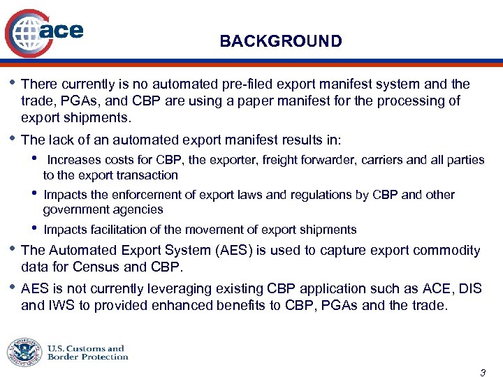 BACKGROUND • There currently is no automated pre-filed export manifest system and the trade,