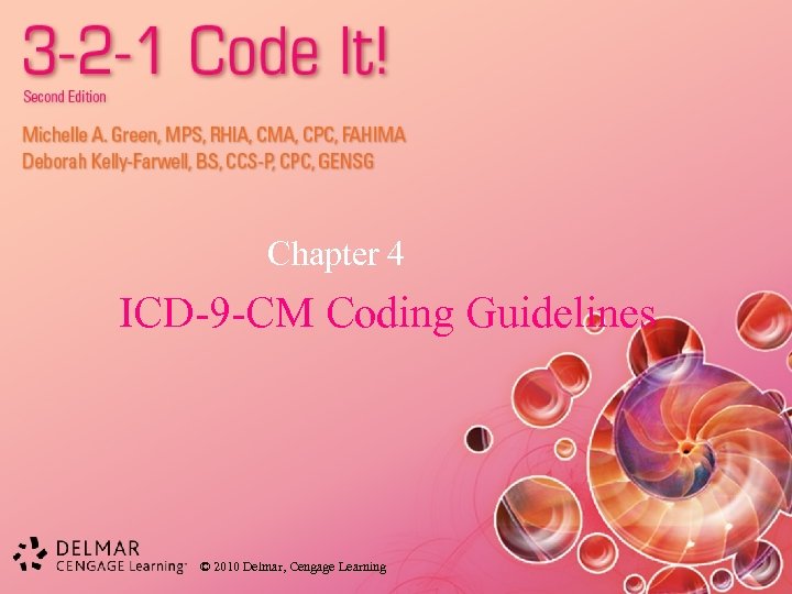 Chapter 4 ICD-9 -CM Coding Guidelines © 2010 Delmar, Cengage Learning 