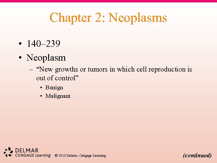 Chapter 2: Neoplasms • 140– 239 • Neoplasm – “New growths or tumors in