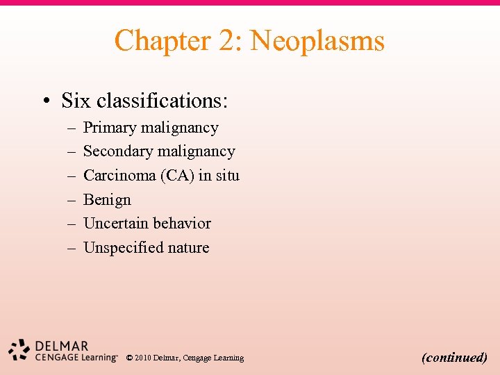 Chapter 2: Neoplasms • Six classifications: – – – Primary malignancy Secondary malignancy Carcinoma