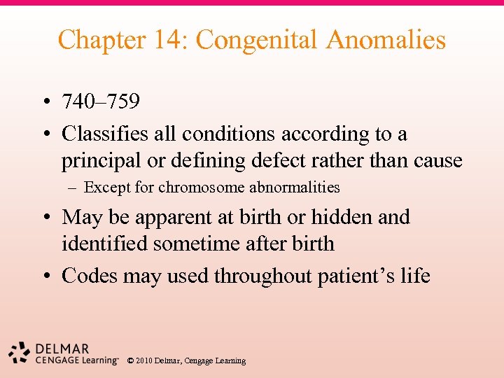 Chapter 14: Congenital Anomalies • 740– 759 • Classifies all conditions according to a