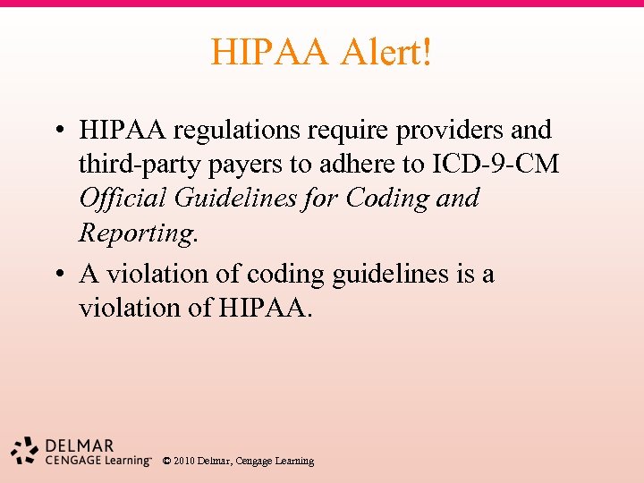 HIPAA Alert! • HIPAA regulations require providers and third-party payers to adhere to ICD-9