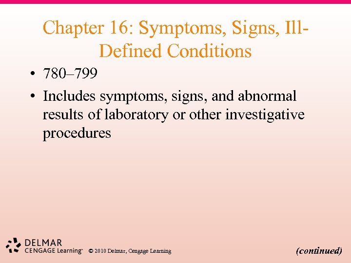 Chapter 16: Symptoms, Signs, Ill. Defined Conditions • 780– 799 • Includes symptoms, signs,