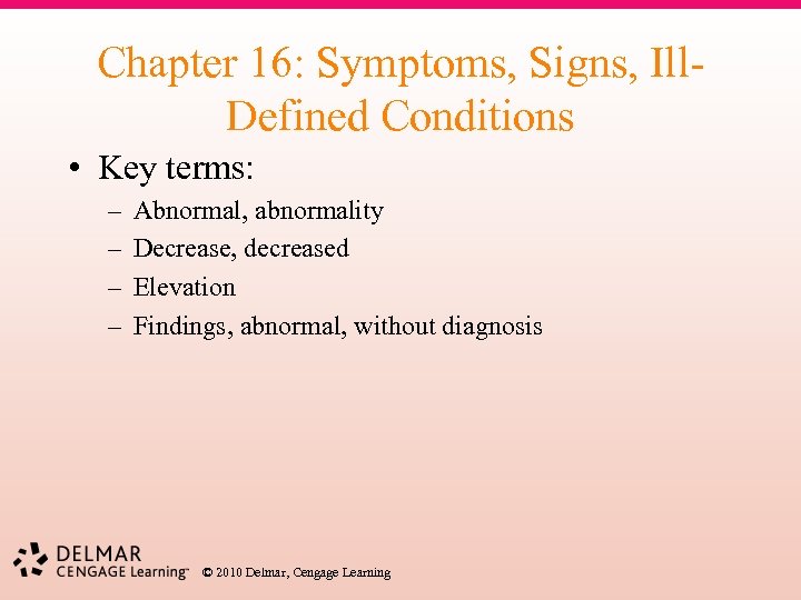 Chapter 16: Symptoms, Signs, Ill. Defined Conditions • Key terms: – – Abnormal, abnormality