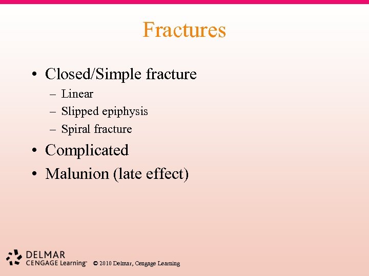 Fractures • Closed/Simple fracture – Linear – Slipped epiphysis – Spiral fracture • Complicated