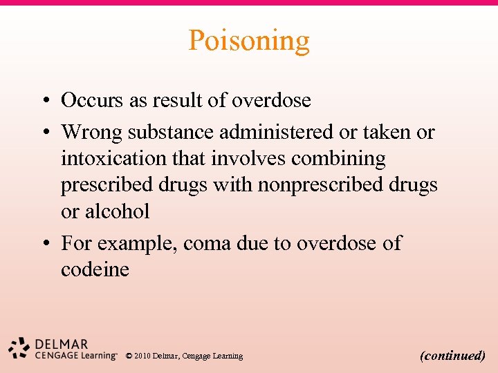 Poisoning • Occurs as result of overdose • Wrong substance administered or taken or