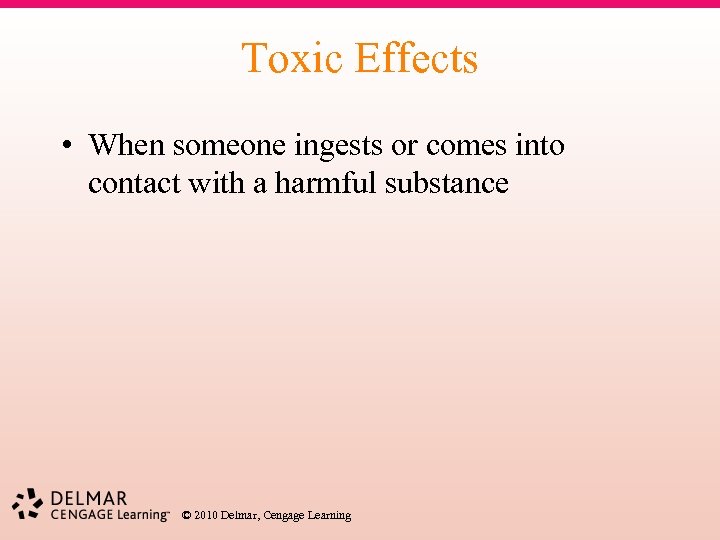 Toxic Effects • When someone ingests or comes into contact with a harmful substance