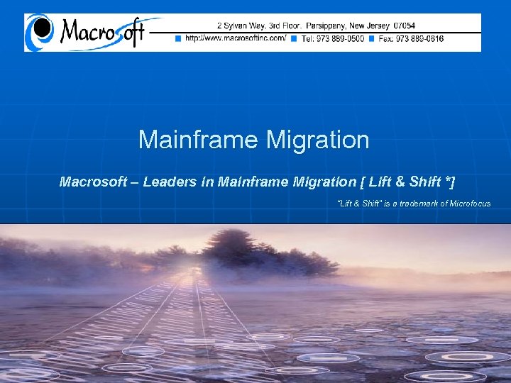 Mainframe Migration Macrosoft – Leaders in Mainframe Migration [ Lift & Shift *] “Lift