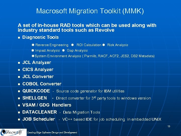 Macrosoft Migration Toolkit (MMK) A set of in-house RAD tools which can be used