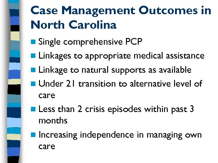 Case Management Outcomes in North Carolina n Single comprehensive PCP n Linkages to appropriate