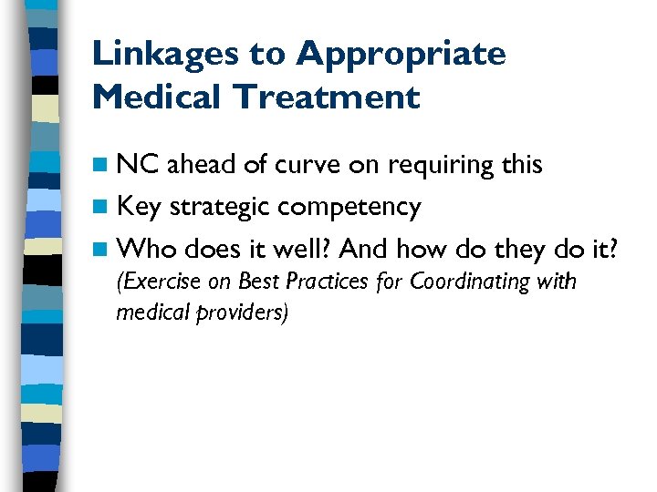 Linkages to Appropriate Medical Treatment n NC ahead of curve on requiring this n