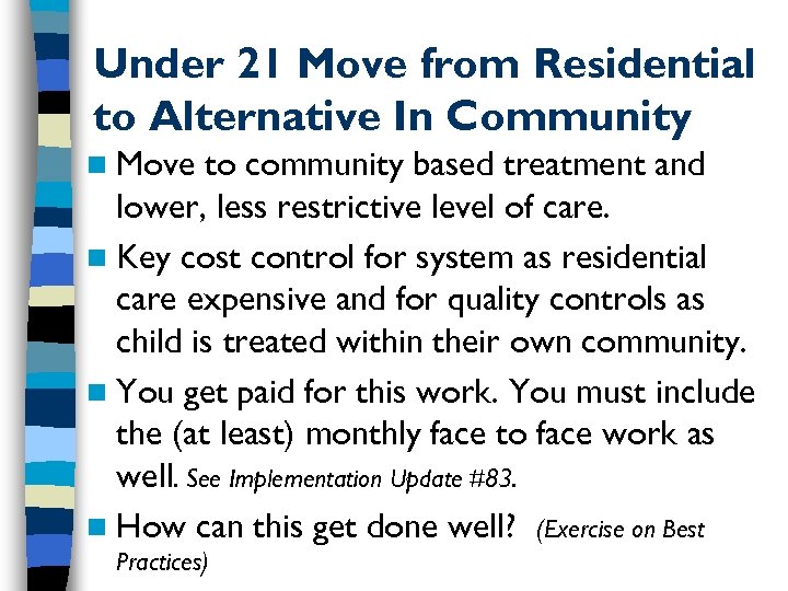 Under 21 Move from Residential to Alternative In Community n Move to community based