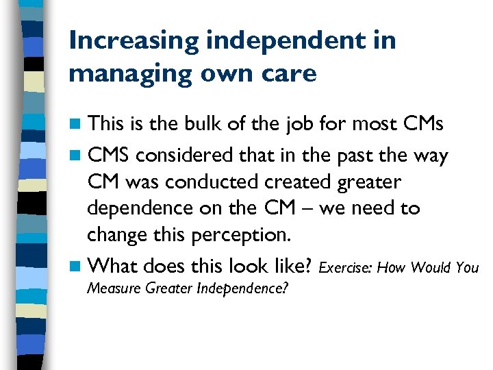 Increasing independent in managing own care n This is the bulk of the job