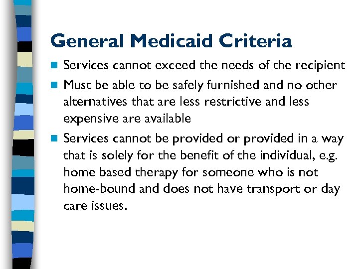 General Medicaid Criteria Services cannot exceed the needs of the recipient n Must be