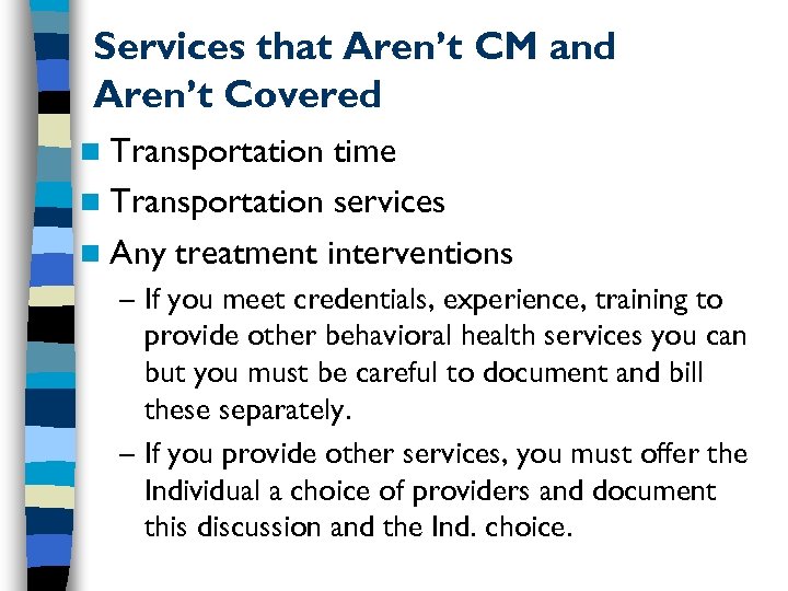 Services that Aren’t CM and Aren’t Covered n Transportation time n Transportation services n