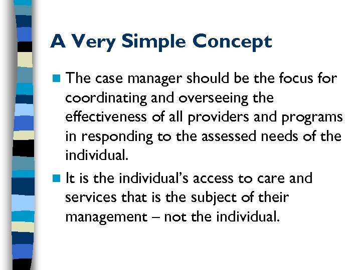 A Very Simple Concept n The case manager should be the focus for coordinating