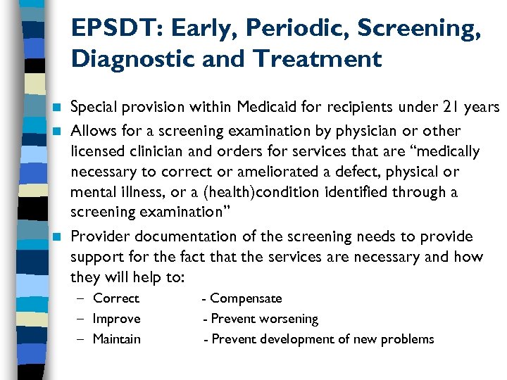 EPSDT: Early, Periodic, Screening, Diagnostic and Treatment Special provision within Medicaid for recipients under