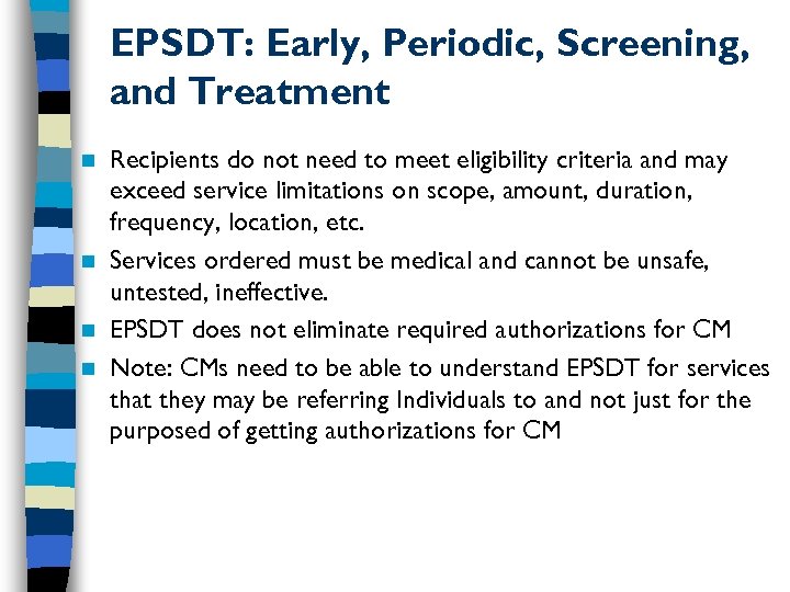 EPSDT: Early, Periodic, Screening, and Treatment Recipients do not need to meet eligibility criteria