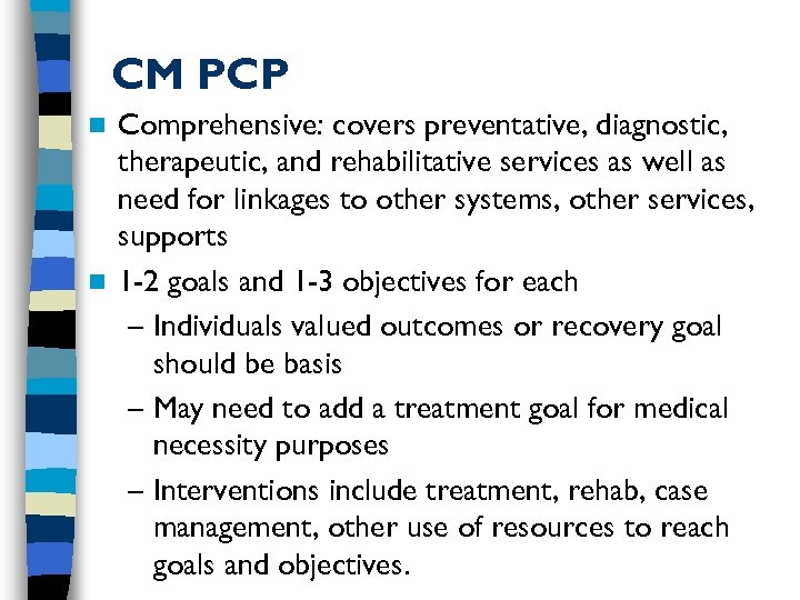 CM PCP Comprehensive: covers preventative, diagnostic, therapeutic, and rehabilitative services as well as need