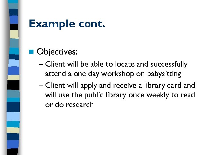 Example cont. n Objectives: – Client will be able to locate and successfully attend