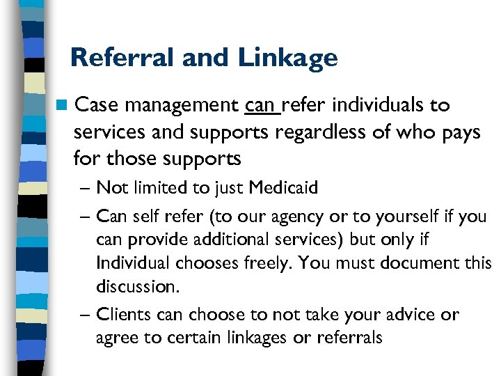 Referral and Linkage n Case management can refer individuals to services and supports regardless