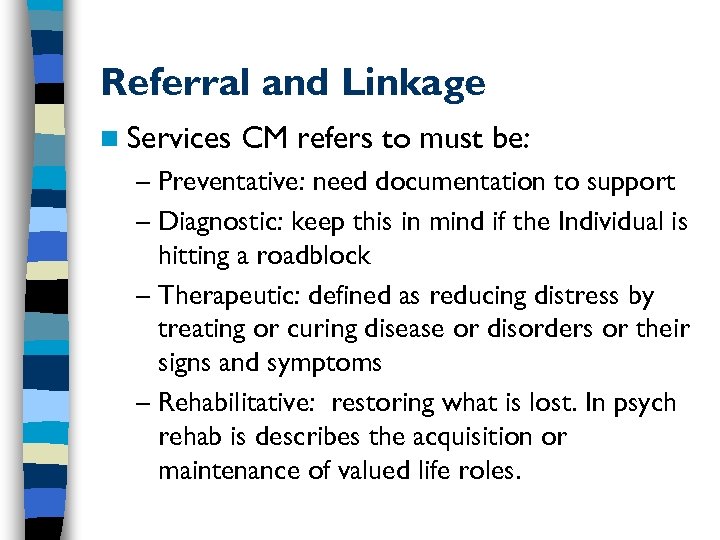 Referral and Linkage n Services CM refers to must be: – Preventative: need documentation