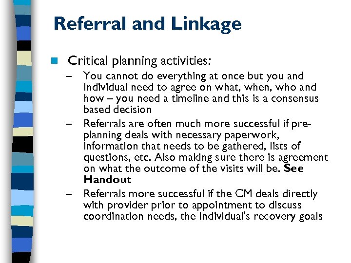 Referral and Linkage n Critical planning activities: – You cannot do everything at once