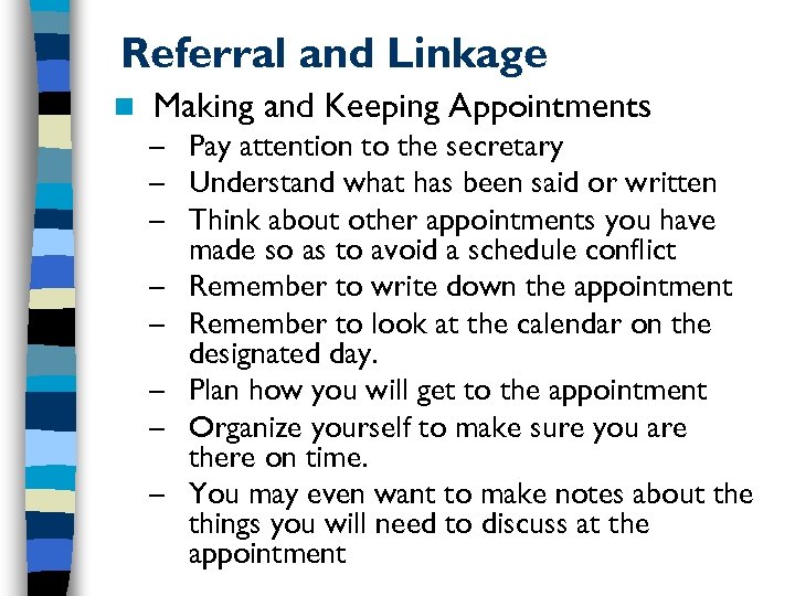 Referral and Linkage n Making and Keeping Appointments – Pay attention to the secretary