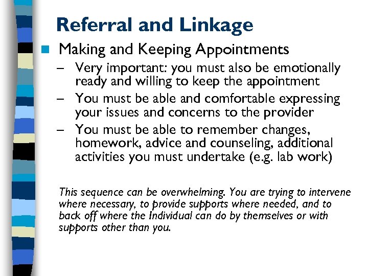 Referral and Linkage n Making and Keeping Appointments – Very important: you must also