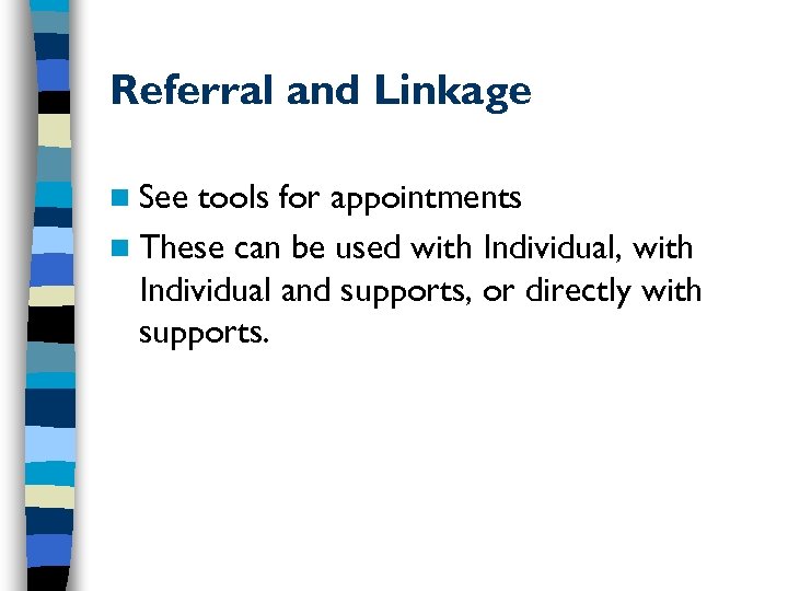 Referral and Linkage n See tools for appointments n These can be used with