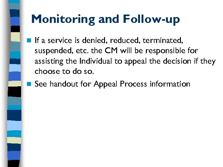 Monitoring and Follow-up If a service is denied, reduced, terminated, suspended, etc. the CM