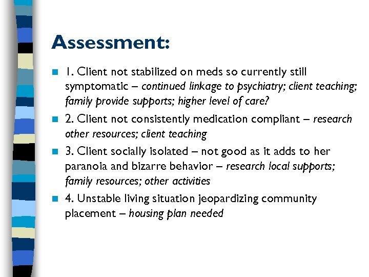 Assessment: 1. Client not stabilized on meds so currently still symptomatic – continued linkage