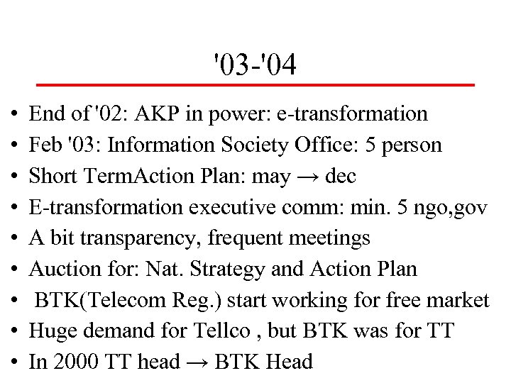 '03 -'04 • • • End of '02: AKP in power: e-transformation Feb '03: