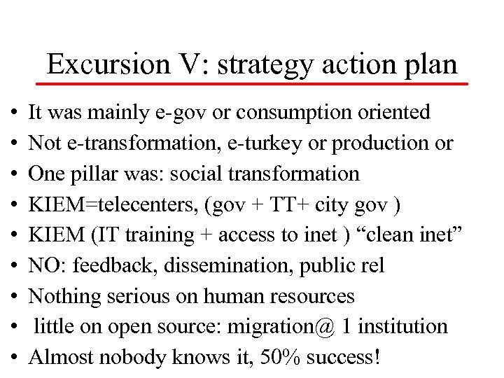 Excursion V: strategy action plan • • • It was mainly e-gov or consumption