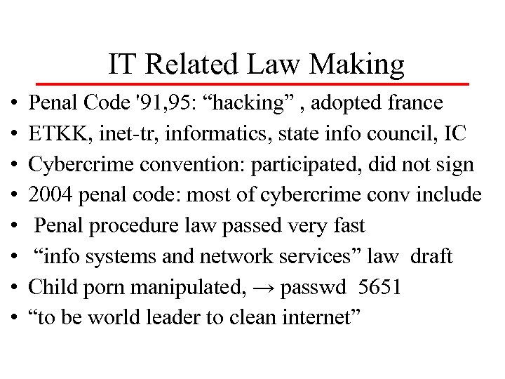 IT Related Law Making • • Penal Code '91, 95: “hacking” , adopted france